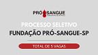 Processo Seletivo da Fundação Pró-Sangue (SP) tem edital publicado; veja vagas Processo Seletivo da Fundação Pró-Sangue (SP) tem edital publicado; veja vagas