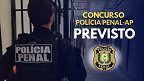Concurso Polícia Penal-AP: Iapen e sindicato tratam novo edital Concurso Polícia Penal-AP: Iapen e sindicato tratam novo edital