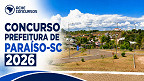 Concurso Prefeitura Paraíso-SC: Sai edital 02/2026 com novas vagas de até R$ 15 mil Concurso Prefeitura Paraíso-SC: Sai edital 02/2026 com novas vagas de até R$ 15 mil