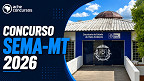Concurso SEMA-MT 2026: Edital oferece cargos com salários de até R$ 10.491 Concurso SEMA-MT 2026: Edital oferece cargos com salários de até R$ 10.491