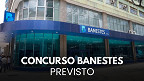 Concurso BANESTES é confirmado pelo presidente do banco e terá vagas de nível médio e superior Concurso BANESTES é confirmado pelo presidente do banco e terá vagas de nível médio e superior