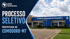 Prefeitura de Comodoro-MT abre 21 vagas de até R$ 4.342 Prefeitura de Comodoro-MT abre 21 vagas de até R$ 4.342
