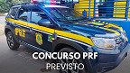 Concurso PRF: Gestão de pessoas diz precisar de 4.902 vagas