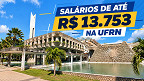 UFRN abre concurso público com salários de até R$ 13.753 UFRN abre concurso público com salários de até R$ 13.753