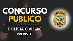 Concurso Polícia Civil-AC terá 139 vagas e edital ainda em 2026 Concurso Polícia Civil-AC terá 139 vagas e edital ainda em 2026