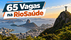 RioSaúde-RJ abre 65 vagas em novo processo seletivo