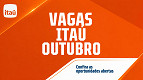 Vagas no Itaú em Outubro; confira lista das mais de 100 oportunidades Vagas no Itaú em Outubro; confira lista das mais de 100 oportunidades
