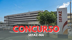 Concurso SEFAZ-MA terá vagas para Analista Fazendário