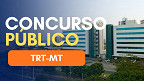 Concurso TRT-MT define banca; salários de até R$ 16 mil