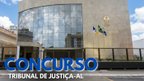 Concurso TJ-AL sai até 2027 com vagas para Analista Judiciário