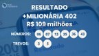 +Milionária 402 sorteia R$ 109 milhões; veja os números +Milionária 402 sorteia R$ 109 milhões; veja os números